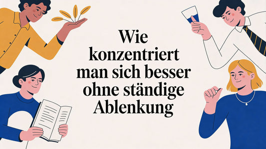 Wie konzentriert man sich besser ohne ständige Ablenkung