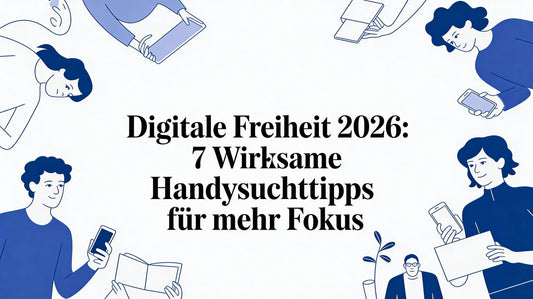 Digitale Freiheit 2026: 7 wirksame handysucht tipps für mehr Fokus